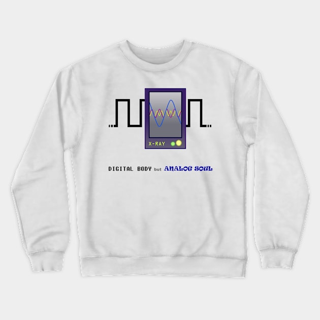 Digital body but analog soul Crewneck Sweatshirt by manwel_ds